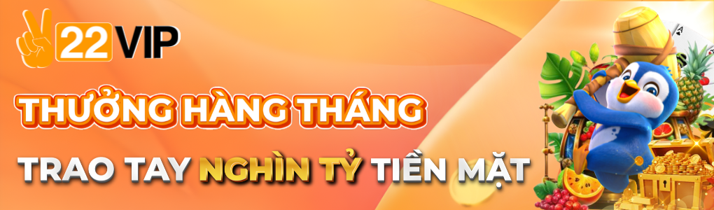 22VIP_NGÀY_VÀNG_HÀNG_THÁNG_NHẬN_NGHÌN_TỶ_TIỀN_MẶT